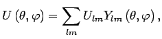 $\displaystyle \jot9pt
U\left(\theta,\varphi\right)=\sum_{lm}U_{lm}Y_{lm}\left(\theta,\varphi\right),$
