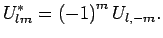 $\displaystyle \jot9pt
U_{lm}^{*}=\left(-1\right)^{m}U_{l,-m}.$