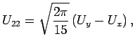 $\displaystyle \jot9pt
U_{22}=\sqrt{\frac{2\pi}{15}}\left(U_{y}-U_{x}\right),$