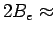 $2B_e \approx$