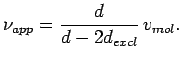 $\displaystyle \jot9pt
\nu_{app}=\frac{d}{d-2d_{excl}}\,v_{mol}.$