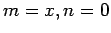 $m=x, n=0$