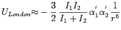 $\displaystyle \jot9pt
U_{London}{\approx}-\frac{3}{2}\, \frac{I_1I_2}{I_1+I_2}\,{\alpha}^{'}_1 {\alpha}^{'}_2\, \frac{1}{r^6}$