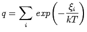 $\displaystyle \jot9pt
q=\sum_{i}\,exp{\left(-\frac{\xi_{i}}{kT}\right)}$