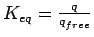 $K_{eq}=\frac{q}{q_{free}}
$