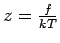 $z=\frac{f}{kT}
$