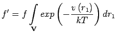 $\displaystyle \jot9pt
f'=f\mathop{\int}_{\mathbf{V}}exp\left(-\frac{v\left(r_{1}\right)}{kT}\right)dr_{1}$