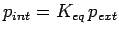 $p_{int}=K_{eq}\,p_{ext}$