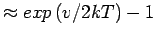 $\approx exp\left(v/2kT\right)-1$