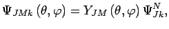 $\displaystyle \jot9pt
\Psi_{JMk}\left(\theta,\varphi\right)=Y_{JM}\left(\theta,\varphi\right)\Psi_{Jk}^{N},$